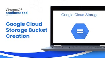 ChromeOS Readiness Tool - Google Cloud - Storage Bucket Creation