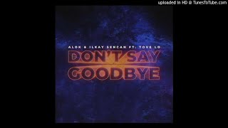 ALOK & Ilkay Sencan (feat. Tove Lo) - Don't Say Goodbye ( K. Dany Remix )