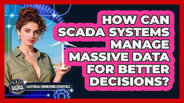 How Can SCADA Systems Manage Massive Data For Better Decisions? - Electrical Engineering Essentials