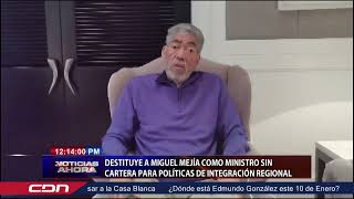 Destituyen a Miguel Mejía ministro sin cartera para Políticas de Integración Regional