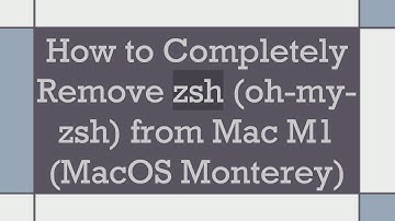 How to Completely Remove zsh (oh-my-zsh) from Mac M1 (MacOS Monterey)
