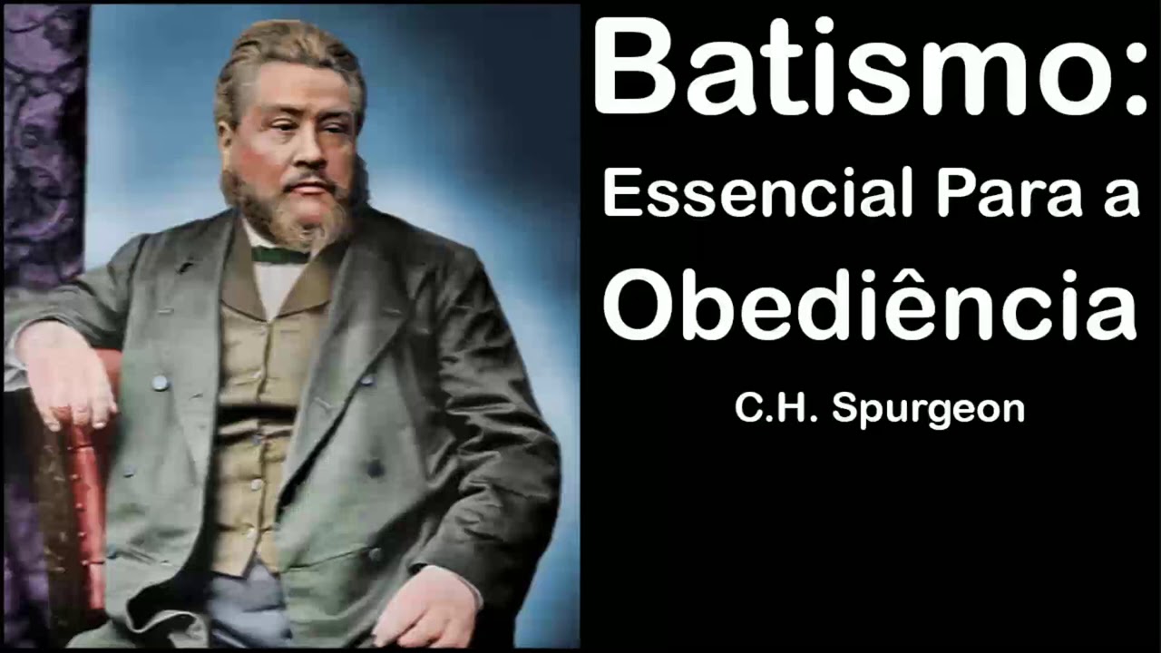 Batismo: Essencial Para a Obediência - C.H. Spurgeon (Sermão em Áudio)