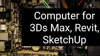 Best Computer for 3Ds Max, Revit, SketchUp (3D Rendering Works) in India by Er Suraj Laghe