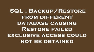 SQL : Backup/Restore from different database causing Restore failed exclusive access could not be ob
