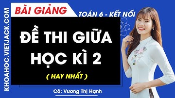 Đề thi giữa học kì 2 - Toán lớp 6 - Kết nối tri thức - Cô Hạnh (HAY NHẤT)