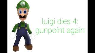 Luigi dies 4: gunpoint again