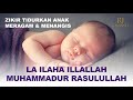 Zikir la ilaha illallah  beautiful baby sleeping  zikir tidurkan anak meragam dan menangis