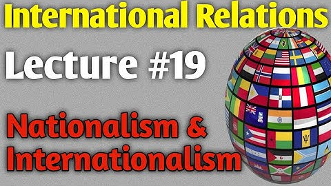 International Relations | Lecture #19 - Nationalism and Internationalism for CSS UPSC