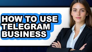 How to Use Telegram Business Updated