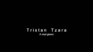 Watch Tristan Tzara A Mad Gleam video