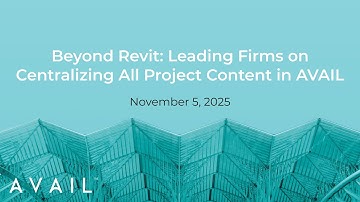 Beyond Revit: Leading Firms on Centralizing All Project Content in AVAIL