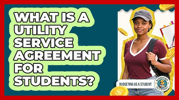 What Is A Utility Service Agreement For Students? - Budgeting as a Student