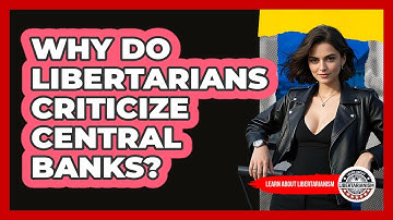 Why Do Libertarians Criticize Central Banks? - Learn About Libertarianism