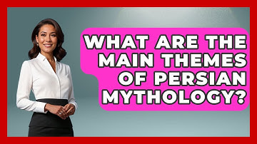 What Are the Main Themes of Persian Mythology? | Exploring Ancient Myths