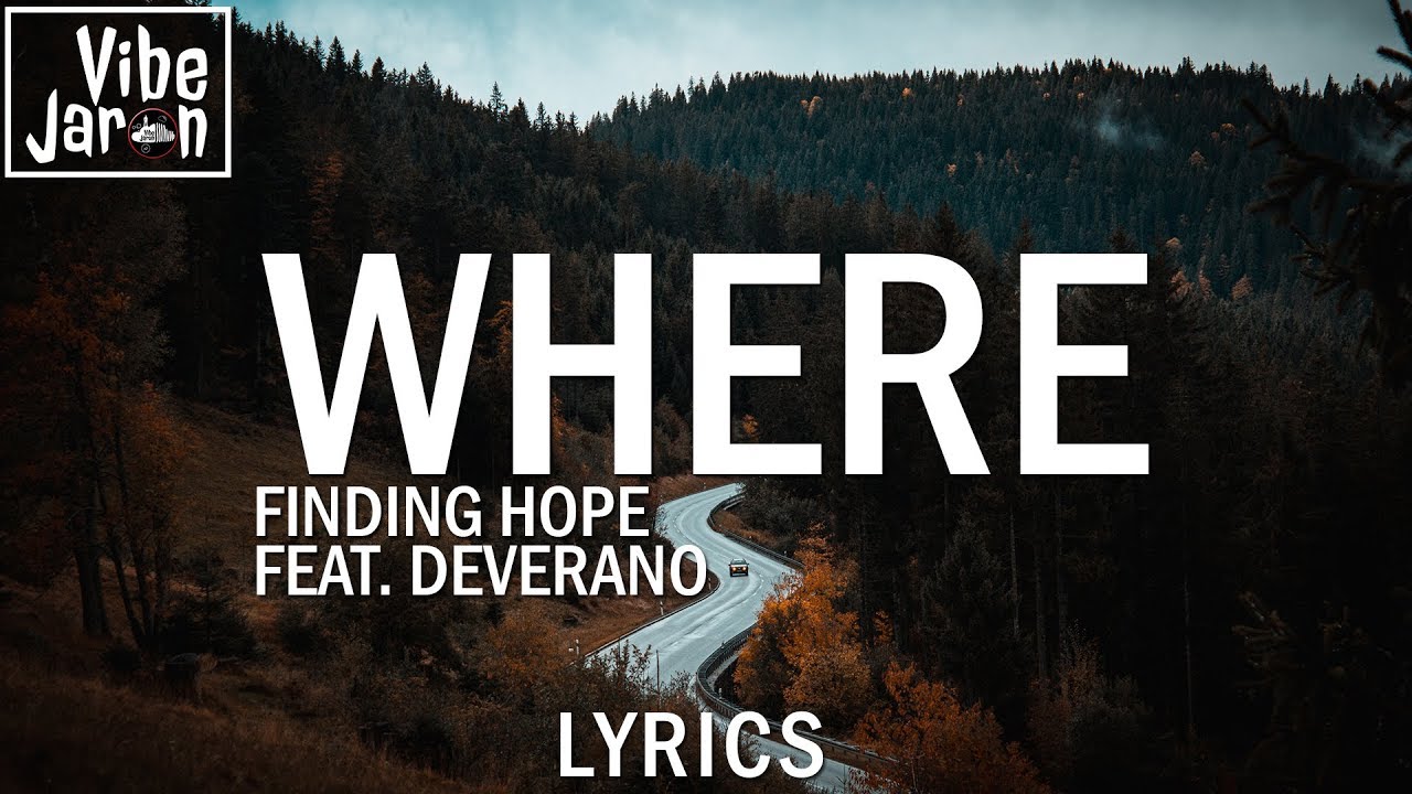 Finding Hope - Where (feat. Deverano) Lyrics