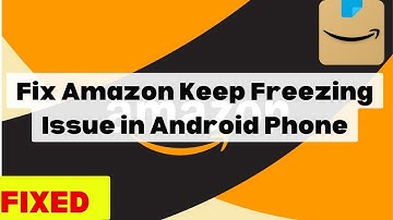 How To Fix Amazon Keep Freezing Issue in Android Phone