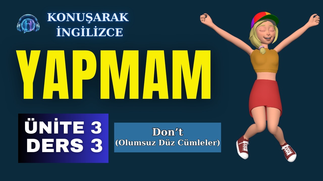 Konuşarak İngilizce | Ünite 3 – Ders 3: Geniş Zamanda Olumsuz Cümleler (I don't)