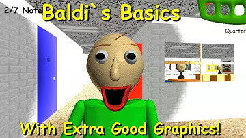 Baldi`s Basics with Extra Good Graphics! - Baldi
