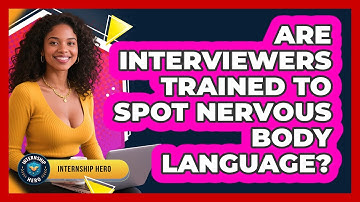 Are Interviewers Trained To Spot Nervous Body Language? - Internship Hero