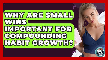 Why Are Small Wins Important For Compounding Habit Growth? - Habit Hacks Hub