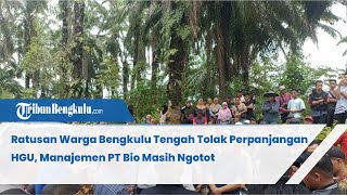 Ratusan Warga Bengkulu Tengah Tolak Perpanjangan HGU, Manajemen PT Bio Masih Ngotot