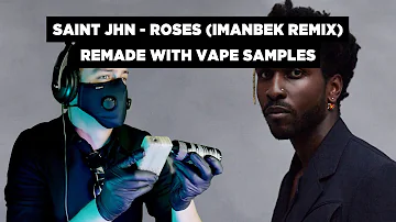 Saint Jhn - Roses (Imanbek Remix) Remade With Vape Sounds