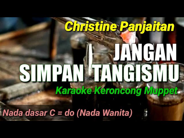 JANGAN SIMPAN TANGISMU, VERSI KARAOKE KERONCONG MUPPET NADA WANITA C = do. class=