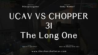 UCAV vs Chopper 31 - The Long One