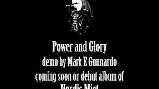 Power And Glory, demo by Mark E Gunnardo.mpg. Coming soon on Nordic Mist debut album.