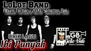 Lirik Lagu - Ibi Punyah - Lolot Band Album Terbaru 2019 Semeton Bali