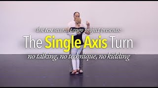 10 SECOND TANGO: Single Axis Turns (with Miles Tangos)
