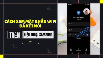 Cách xem lại mật khẩu wifi đã kết nối trên điện thoại samsung mới nhất