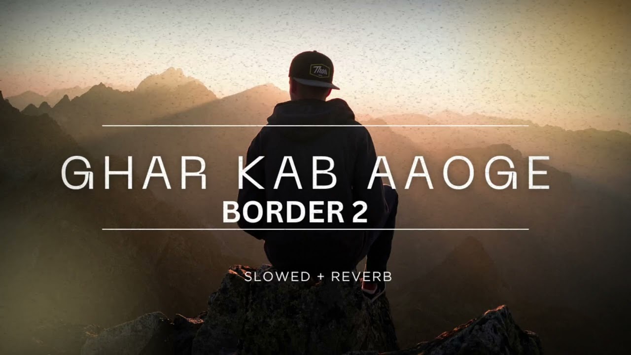 BORDER 2: Ghar Kab Aaoge |slowed + reverb| Sunny Deol | Anu,Mithoon, Sonu, Roop, Arijit, Vishal