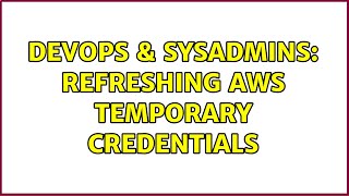DevOps & SysAdmins: Refreshing AWS temporary credentials Wealth