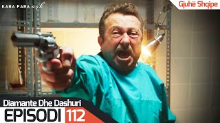 Diamante dhe Dashuri - Episodi 112 | Kara Para Ask