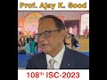 Prof Ajay K. Sood , Principal Scientific Adviser on Women Empowerment