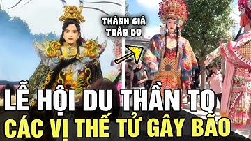 Độc đáo lễ hội DU THẦN của Trung Quốc, dân tình đồn đáo 
