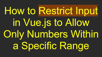 How to Restrict Input in Vue.js to Allow Only Numbers Within a Specific Range