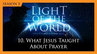 10. What Jesus Taught About Prayer | Light of the World (Season 5)