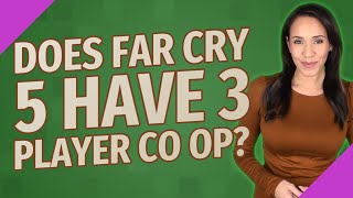Does Far Cry 5 have 3 player co op?