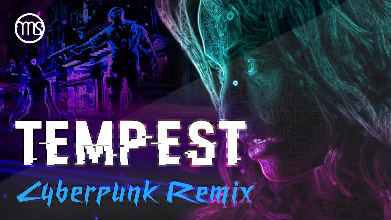 Watch Tempest (Cyberpunk Remix) on YouTube Watch Tempest (Cyberpunk Remix) on YouTube