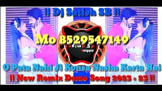 O Pata Nahi Ji Konsa Nasha Karta Hai Demo || New Remix Demo Song 2023 || Dj Satish SB ||