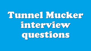Tunnel Mucker interview questions