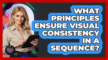 What Principles Ensure Visual Consistency In A Sequence?