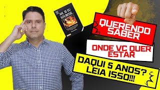 060.  QUERENDO SABER ONDE VOCÊ QUER ESTAR DAQUI 5 ANOS LEIA ISSO!!!!