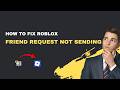 How to Fix Roblox Friend Request Not Sending – 2026 Privacy & Limit Fix