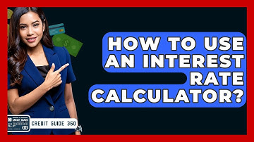 How To Use An Interest Rate Calculator? - CreditGuide360.com