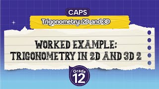 [GRADE 12] Worked example: trigonometry in 2D and 3D 2