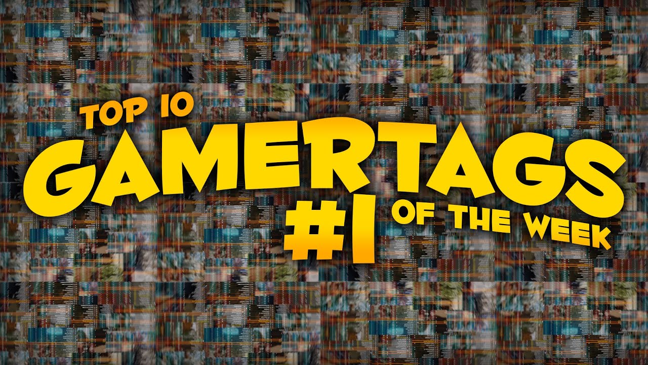 Top 10 Gamertags of the Week YouTube