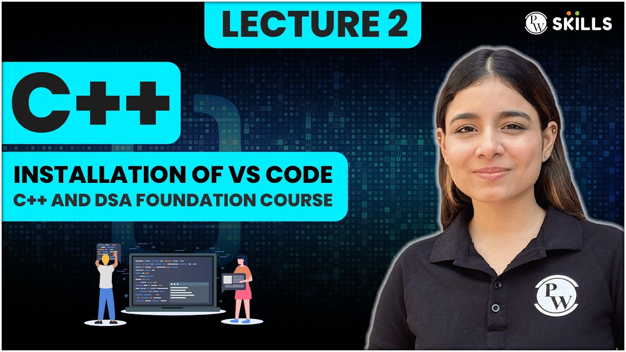 Installation of VS Code | Lecture 2 | C++ and DSA Foundation Course ...